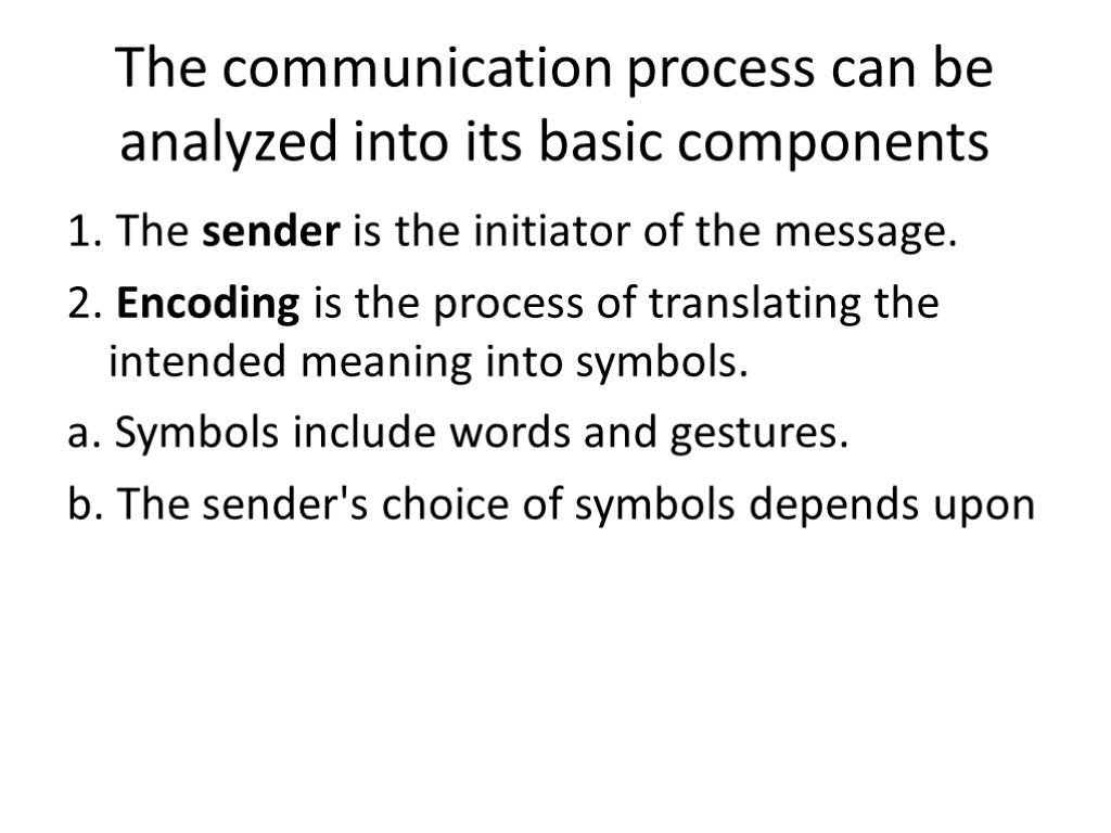 The communication process can be analyzed into its basic components 1. The sender is